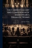The Cabinet Gallery and Compendium of Shakespeare's Dramatic Works