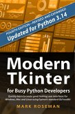 Modern Tkinter for Busy Python Developers: Quickly Learn to Create Great Looking User Interfaces for Windows, Mac and Linux Using Python's Standard GUI Toolkit (eBook, ePUB)