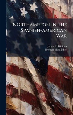 Northampton In The Spanish-american War - Gilfillan, James R Northampton In The Spanish-american War - Gilfillan, James R