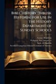 Bible History (Biblisk Historia) for Use in the History Department of Sunday Schools Bible History (Biblisk Historia) for Use in the History Department of Sunday Schools