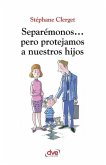 Separémonos... pero protejamos a nuestros hijos Separémonos... pero protejamos a nuestros hijos