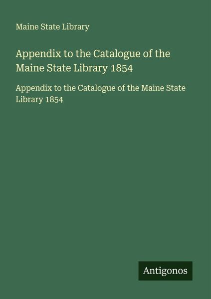 Appendix to the Catalogue of the Maine State Library 1854 Appendix to the Catalogue of the Maine State Library 1854