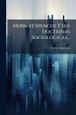 Herbert Spencer Y Sus Doctrinas SociolÃ3gicas... Herbert Spencer Y Sus Doctrinas SociolÃ3gicas...
