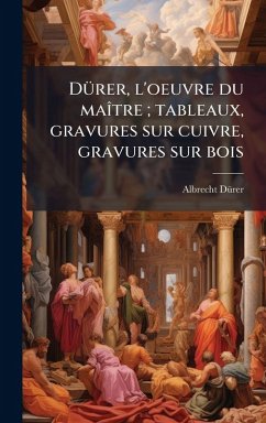 Cover DÃ1/4rer, l'oeuvre du maÃ(R)tre; tableaux, gravures sur cuivre, gravures sur bois