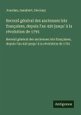 Receuil général des anciennes lois françaises, depuis l'an 420 jusqu' à la révolution de 1791 Receuil général des anciennes lois françaises, depuis l'an 420 jusqu' à la révolution de 1791