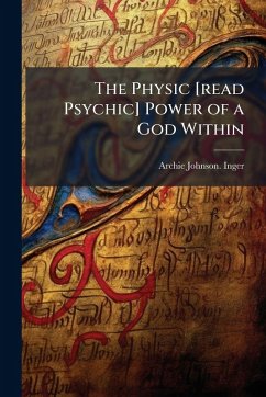 The Physic [read Psychic] Power of a God Within - Inger, Archie Johnson