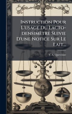 Instruction Pour L'usage Du Lacto-densimètre Suivie D'une Notice Sur Le Lait... - Quevenne, T -A
