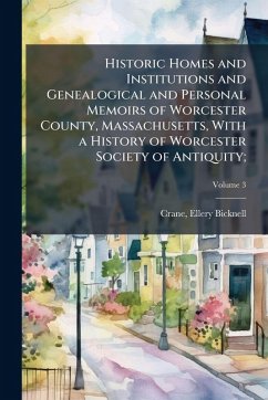Cover Historic Homes and Institutions and Genealogical and Personal Memoirs of Worcester County, Massachusetts, With a History of Worcester Society of Antiquity;