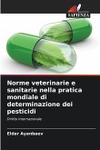 Norme veterinarie e sanitarie nella pratica mondiale di determinazione dei pesticidi Norme veterinarie e sanitarie nella pratica mondiale di determinazione dei pesticidi