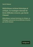 Bibliothèque curieuse historique et critique, ou Catalogue raisonné de livres difficiles à trouver, par David Clement