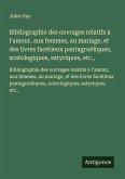 Bibliographie des ouvrages relatifs à l'amour, aux femmes, au mariage, et des livres facétieux pantagruéliques, scatologiques, satyriques, etc., Bibliographie des ouvrages relatifs à l'amour, aux femmes, au mariage, et des livres facétieux pantagruéliques, scatologiques, satyriques, etc.,