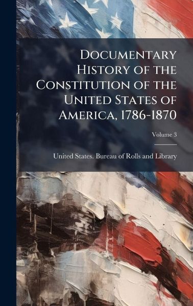 Documentary History of the Constitution of the United States of America, 1786-1870 Documentary History of the Constitution of the United States of America, 1786-1870