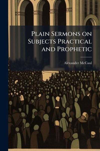 Plain Sermons on Subjects Practical and Prophetic