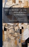 Special Report Of The Anti-slavery Conference Special Report Of The Anti-slavery Conference