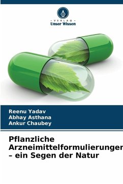 Pflanzliche Arzneimittelformulierungen - ein Segen der Natur - Yadav, Reenu;Asthana, Abhay;Chaubey, Ankur