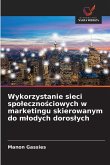 Wykorzystanie sieci spo¿eczno¿ciowych w marketingu skierowanym do m¿odych doros¿ych