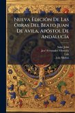 Nueva EdiciÃ3n De Las Obras Del Beato Juan De Avila, ApÃ3stol De AndalucÃ-a