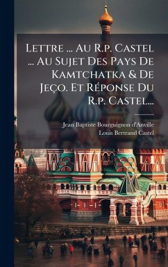 Cover Lettre ... Au R.p. Castel ... Au Sujet Des Pays De Kamtchatka & De Jeço. Et RÃ(c)ponse Du R.p. Castel...