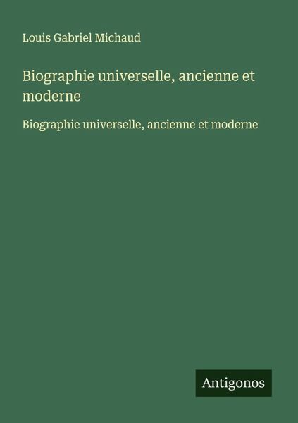 Biographie universelle, ancienne et moderne Biographie universelle, ancienne et moderne