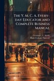 The Y. M. C. A. Every-day Educator and Complete Business Manual