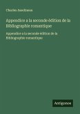Appendice a la seconde édition de la Bibliographie romantique Appendice a la seconde édition de la Bibliographie romantique