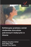 Refleksyjna praktyka w¿ród studentów kierunków pokrewnych medycynie w Ghanie Refleksyjna praktyka w¿ród studentów kierunków pokrewnych medycynie w Ghanie