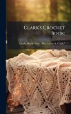 Clark's Crochet Book; Clark's Crochet Book;