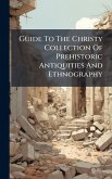 Guide To The Christy Collection Of Prehistoric Antiquities And Ethnography