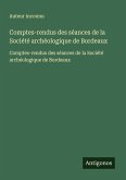 Comptes-rendus des séances de la Société archéologique de Bordeaux