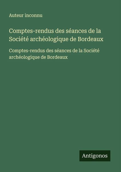 Comptes-rendus des séances de la Société archéologique de Bordeaux Comptes-rendus des séances de la Société archéologique de Bordeaux
