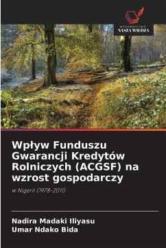 Wp¿yw Funduszu Gwarancji Kredytów Rolniczych (ACGSF) na wzrost gospodarczy - Madaki Iliyasu, Nadira;Ndako Bida, Umar