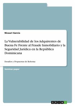 La Vulnerabilidad de los Adquirentes de Buena Fe Frente al Fraude Inmobiliario y la Seguridad Jurídica en la República Dominicana