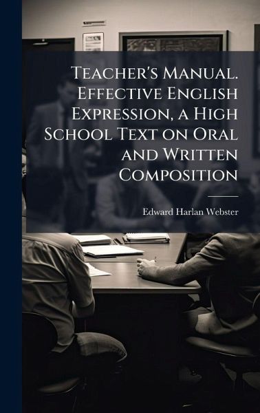 Teacher's Manual. Effective English Expression, a High School Text on Oral and Written Composition Teacher's Manual. Effective English Expression, a High School Text on Oral and Written Composition