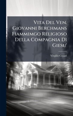 Vita Del Ven. Giovanni Berchmans Fiammimgo Religioso Della Compagnia Di Giesu' - ((S I )), Virgilio Cepari