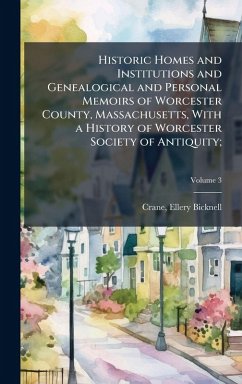 Cover Historic Homes and Institutions and Genealogical and Personal Memoirs of Worcester County, Massachusetts, With a History of Worcester Society of Antiquity;