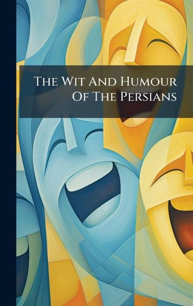 The Wit And Humour Of The Persians The Wit And Humour Of The Persians
