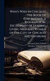 Who's Who in Chicago; the Book of Chicagoans, a Biographical Dictionary of Leading Living Men and Women of the City of Chicago and Environs