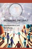 BEZIEHUNG, DIE ZÄHLT - Interdependenz und Beziehung - GERMAN Edition (eBook, ePUB) BEZIEHUNG, DIE ZÄHLT - Interdependenz und Beziehung - GERMAN Edition (eBook, ePUB)