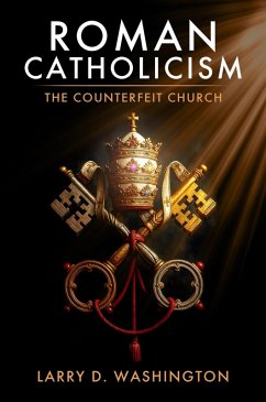 Roman Catholicism (The Counterfeit Church) (eBook, ePUB) Cover Roman Catholicism (The Counterfeit Church) (eBook, ePUB)