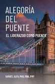 ALEGORÍA DEL PUENTE - EL LIDERAZGO COMO PUENTE - SPANISH EDITION (eBook, ePUB) ALEGORÍA DEL PUENTE - EL LIDERAZGO COMO PUENTE - SPANISH EDITION (eBook, ePUB)
