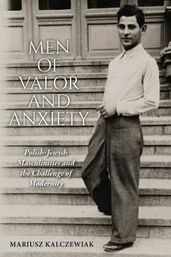 Men of Valor and Anxiety (eBook, ePUB) - Kalczewiak, Mariusz Men of Valor and Anxiety (eBook, ePUB) - Kalczewiak, Mariusz