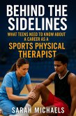 Behind the Sidelines: What Teens Need to Know About a Career as a Sports Physical Therapist (eBook, ePUB)