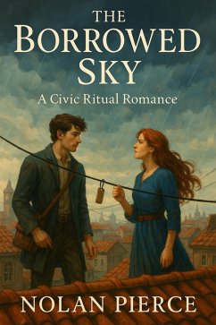 The Borrowed Sky: A Civic Ritual Romance (eBook, ePUB) - Pierce, Nolan