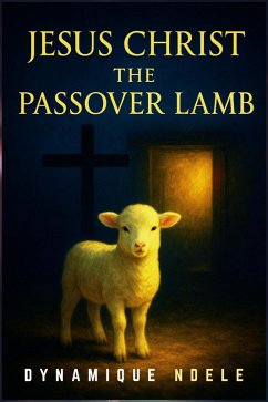 Cover Jesus Christ The PassOver Lamb (eBook, ePUB)