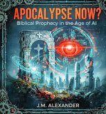 Apocalypse Now? Biblical Prophecy in the Age of AI (eBook, ePUB) Apocalypse Now? Biblical Prophecy in the Age of AI (eBook, ePUB)