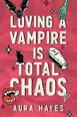 Loving a Vampire is Total Chaos (eBook, ePUB) Loving a Vampire is Total Chaos (eBook, ePUB)