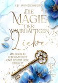 Die Magie der wahrhaftigen Liebe - wie du dein Leben mit Tiefe und echter Liebe erfüllst (eBook, ePUB)