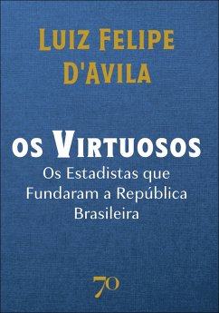 Os virtuosos (eBook, ePUB) - D'Avila, Luiz Felipe