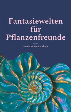 Fantasiewelten für Pflanzenfreunde (eBook, ePUB) - Zu Moschdehner, Herold