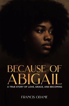 Because of Abigail: A True Story of Love, Grace, and Becoming (eBook, ePUB) Cover Because of Abigail: A True Story of Love, Grace, and Becoming (eBook, ePUB)